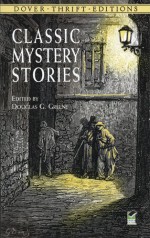 Classic Mystery Stories - Jack London, Charles Dickens, Wilkie Collins, Emmuska Orczy, Samuel Hopkins Adams, Jacques Futrelle, Susan Glaspell, E.C. Bentley, Douglas G. Greene, Melville Davisson Post, Gelett Burgess, H.C. Bailey, Rodrigues Ottolengui