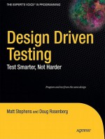 Design Driven Testing: Test Smarter, Not Harder - Matt Stephens, Doug Rosenberg