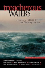 Treacherous Waters : Stories of Sailors in the Clutch of the Sea - Tom Lochhaas