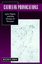 Catullan Provocations: Lyric Poetry and the Drama of Position - William Fitzgerald