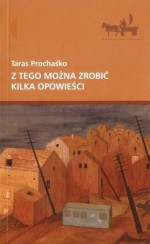 z tego można zrobić kilka opowieści - Taras Prochaśko