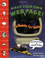 Make Your Own Web Page--for Kids! - Ted Pedersen, Francis Moss, Inc. Price Stern Sloan, Shi Chen, Nate Evans