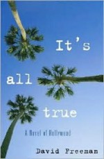 It's All True: A Novel of Hollywood - David Freeman