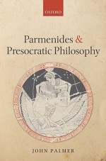 Parmenides and Presocratic Philosophy - John Palmer