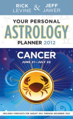 Your Personal Astrology Guide 2012 Cancer - Rick Levine, Jeff Jawer