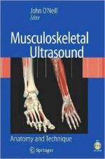 Musculoskeletal Ultrasound: Anatomy and Technique - John O'Neill