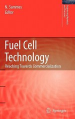 Fuel Cell Technology: Reaching Towards Commercialization - Nigel Sammes