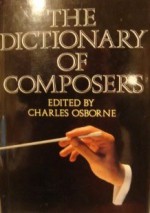 The Dictionary Of Composers - Charles Osborne