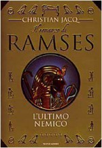 Il Romanzo di Ramses: l'ultimo nemico - Christian Jacq, Francesco Saba Sardi