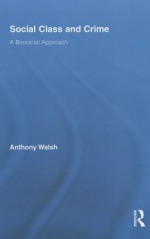 Social Class and Crime: A Biosocial Approach - Anthony Walsh