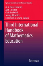 Third International Handbook of Mathematics Education - M. a. (Ken) Clements, Alan J. Bishop, Christine Keitel