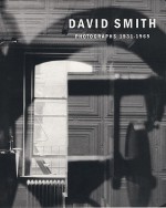 David Smith: Photographs, 1931 1965 - Rosalind E. Krauss, Joan Pachner