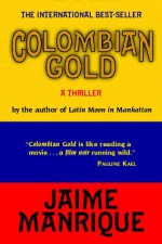 Columbian Gold: A Thriller - Jaime Manrique