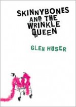 Skinnybones and the Wrinkle Queen - Glen Huser