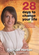 28 Days to Change Your Life - Rachael Horton, David Young