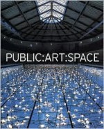 Public: Art : Space : A Decade of Public Art Commissions Agency, 1987-1997 - Mel Gooding, Mel Gooding