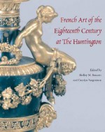 French Art of the Eighteenth Century at the Huntington - Colin B. Bailey, Shelley M. Bennett, Malcolm Baker