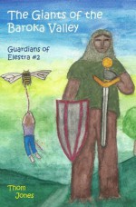 The Giants of the Baroka Valley (The Guardians of Elestra) - Thom Jones, Linda Jones