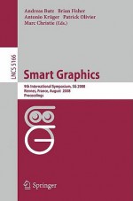 Smart Graphics: 9th International Symposium, Sg 2008, Rennes, France, August 27 29, 2008, Proceedings (Lecture Notes In Computer Science) - Andreas Butz