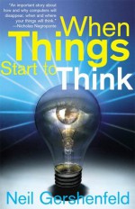 When Things Start to Think - Neil Gershenfeld