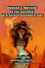 Murder & Mayhem in the God Box on a Billion Dollars a Day - Ryck Neube, Judith Tracy, Robert B. Schofield