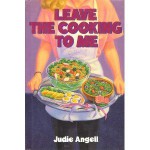 Leave the Cooking to Me - Judie Angell