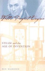 Watt's Perfect Engine: Steam and the Age of Invention (Revolutions in Science) - Ben Marsden, Gareth Stedman Jones