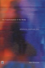 The Transformation Of The Media: Globalisation, Morality, And Ethics - Nick Stevenson