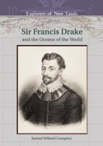 Francis Drake: And the Oceans of the World - Samuel Willard Crompton