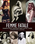 Femme Fatale: Cinema's Most Unforgettable Lethal Ladies - Dominique Mainon, James Ursini