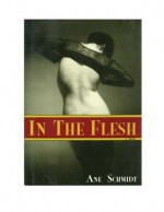 In the Flesh: An Erotic Novel - Asger Schnack, Asger Schnack, Anne Born