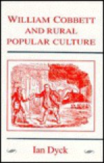 William Cobbett & Rural Pop Culture - Ian Dyck