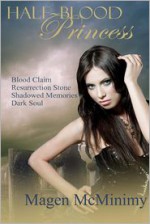 Half Blood Princess: Blood Claim- Resurrection Stone- Shadowed Memories- Dark Soul - Magen McMinimy