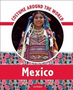 Costume Around the World: Mexico - Jane Bingham