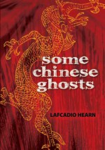 Some Chinese ghosts - Lafcadio Hearn