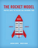 The Rocket Model: Practical Advice for Building High Performing Teams - Gordon Curphy, Robert Hogan