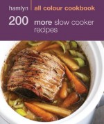 200 More Slow Cooker Recipes: Hamlyn All Colour Cookbook - Sara Lewis