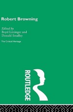 Robert Browning: The Critical Heritage (The Collected Critical Heritage : Victorian Poets) - Boyd Litzinger, Donald Smalley