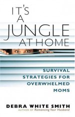 It's A Jungle At Home - Debra White Smith