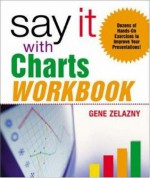 Say It with Charts Workbook - Gene Zelazny, Steve Sakson