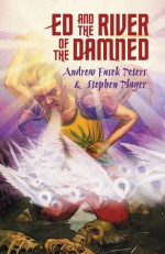 Ed and the River of the Damned - Andrew Fusek Peters, Stephen Player