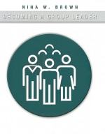 Becoming a Group Leader - Nina W. Brown