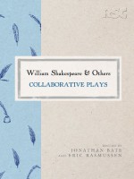 William Shakespeare and Others: Collaborative Plays - Jonathan Bate, Eric Rasmussen, William Shakespeare