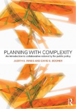 Planning with Complexity: An Introduction to Collaborative Rationality for Public Policy - David E. Booher, Judith E. Innes