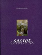 Secret Gardens - Jennifer Potter, Noel Kingsbury