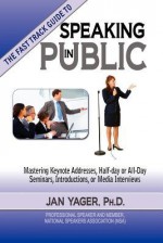 The Fast Track Guide to Speaking in Public - Jan Yager