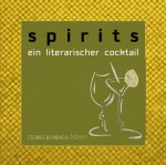 Spirits - Ein literarischer Cocktail - Elke Schleich, Arno Endler, Cornelia Härtl, Anja Puhane, Salina Petra Thomas, Michael Zeidler, Stehan Dierichs, Iris Radunz