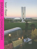 Brasilia-Chandigarh: Living with Modernity - Iwan Baan, Iwan Baan