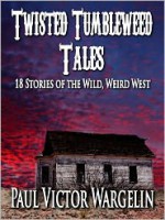 Twisted Tumbleweed Tales - Paul Victor Wargelin