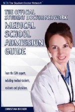 The Official Student Doctor Network Medical School Admissions Guide - Christian Becker